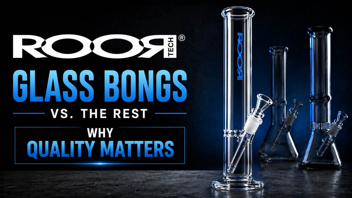 ROOR Glass Bongs vs. the Rest: Why Quality Matters